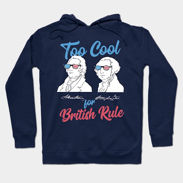 Too Cool For British Rule Hoodie by yeoys